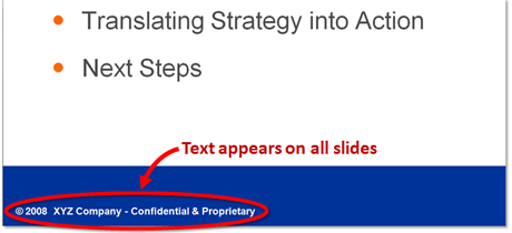 Sometimes text needs to be applied to all slides.